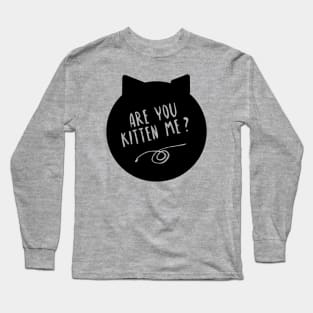 Are You Kitten Me? Long Sleeve T-Shirt